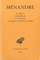 Couverture du livre « Le héros ; l'arbitrage ; la tondue ; la fabula incerta du Caire » de Menandre aux éditions Belles Lettres