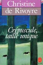 Couverture du livre « Crepuscule, taille unique » de De Rivoyre-C aux éditions Le Livre De Poche