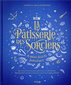 Couverture du livre « La pâtisserie des sorciers et autres desserts fantastiques » de Aurelia Beaupommier aux éditions Solar