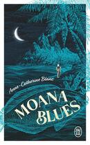 Couverture du livre « Moana Blues » de Anne-Catherine Blanc aux éditions J'ai Lu