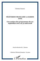 Couverture du livre « La saison 2009 ; télévision française ; une analyse des programmes du 1er septembre 2007 au 31 août 2008 » de Christian Bosseno aux éditions L'harmattan