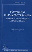 Couverture du livre « Partenariat euro-méditerranéen ; promotion ou instrumentalisation des droits de l'homme » de Maher Abdmouleh aux éditions L'harmattan