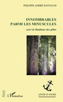 Couverture du livre « Innombrables parmi les minuscules ; banlieue des pôles » de Philippe Andre Raynaud aux éditions Editions L'harmattan