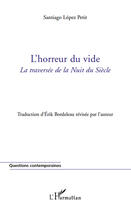 Couverture du livre « L'horreur du vide ; la traversée de la Nuit du Siècle » de Santiago Lopez Petit aux éditions Editions L'harmattan