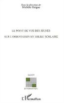 Couverture du livre « Le point de vue des jeunes sur l'orientation en milieu scolaire » de Michele Guigue aux éditions Editions L'harmattan