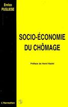 Couverture du livre « Socio-économie du chômage » de Enrico Pugliese aux éditions Editions L'harmattan