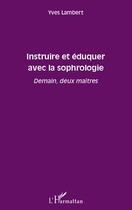 Couverture du livre « Instruire et éduquer avec la sophrologie ; demain, deux maîtres » de Yves Lambert aux éditions Editions L'harmattan