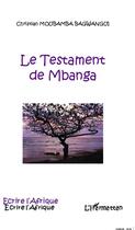 Couverture du livre « Le testament de Mbanga » de Christian Moubamba Bagwangui aux éditions Editions L'harmattan