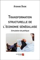 Couverture du livre « Transformation structurelle de l'économie sénégalaise ; simulation de politique » de Atoumane Diagne aux éditions Editions Du Net