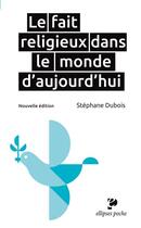 Couverture du livre « Le fait religieux dans le monde d'aujourd'hui » de Dubois aux éditions Ellipses