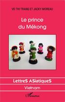 Couverture du livre « Le prince du Mékong » de Jacky Moreau et Thi Trang Vo aux éditions L'harmattan