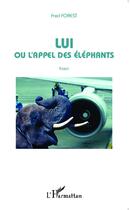 Couverture du livre « Lui ou l'appel des éléphants » de Fred Forest aux éditions L'harmattan