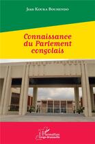 Couverture du livre « Connaissance du parlement congolais » de Jean Kouka Bouhendo aux éditions L'harmattan