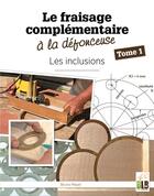 Couverture du livre « Le fraisage complémentaire à la défonceuse - Tome 1 » de Bruno Meyer aux éditions Blb Bois