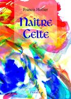 Couverture du livre « Naître celte » de Francis Hollier aux éditions Persee