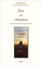 Couverture du livre « Être et vibration ; la spiritualité des Amérindiens » de Joseph Rael aux éditions Sully