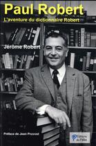 Couverture du livre « Paul Robert ; l'aventure du dictionnaire Robert » de Jerome Robert aux éditions Du Palio