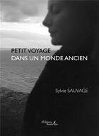 Couverture du livre « Petit voyage dans un monde ancien » de Sylvie Sauvage aux éditions Baudelaire