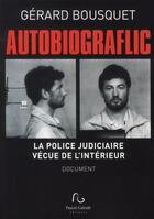 Couverture du livre « Autiobiograflic ; la police judiciaire vécue de l'intérieur » de Gerard Bousquet aux éditions Pascal Galode