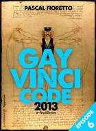 Couverture du livre « Gay Vinci code 2013 t.6 » de Pascal Fioretto aux éditions L'opportun