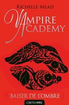 Couverture du livre « Vampire Academy Tome 3 » de Richelle Mead aux éditions Castelmore