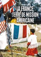 Couverture du livre « La France, terre de mission américaine » de Jean-Marie Autran aux éditions Vendemiaire
