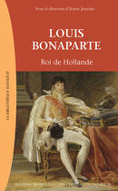 Couverture du livre « Louis Bonaparte ; roi de Hollande » de Annie Jourdan aux éditions Nouveau Monde