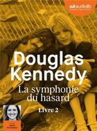 Couverture du livre « La symphonie du hasard T.2 » de Douglas Kennedy aux éditions Audiolib