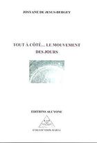 Couverture du livre « Tout à côté... le mouvement des jours » de Josyane De Jesus-Bergey aux éditions Alcyone