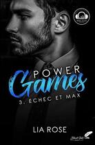 Couverture du livre « Power games Tome 3 : échec et Max » de Rose Lia aux éditions Black Ink