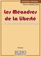 Couverture du livre « Les meandres de la liberte ou les passeurs de lasauvage » de Pierre Marchal aux éditions Echo Editions