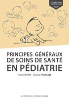 Couverture du livre « Principes généraux de soins de santé en pédiatrie » de Chantal Therasse et Valerie Petit aux éditions Cefal