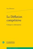 Couverture du livre « La déflation compétitive ; critique et alternatives » de Guy Demarest aux éditions Classiques Garnier