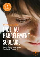 Couverture du livre « Face au harcèlement scolaire : La méthode pour aider l'enfant à s'en sortir » de Philippe Aim aux éditions Marabout