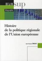 Couverture du livre « Histoire de la politique régionale de l'union européenne » de Jean-Francois Drevet aux éditions Belin Education