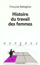 Couverture du livre « Histoire Du Travail Des Femmes » de Francoise Battagliola aux éditions La Decouverte