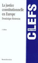 Couverture du livre « Justice constitutionnelle en europe, 3eme edition (la) » de Dominique Rousseau aux éditions Lgdj