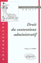 Couverture du livre « Droit du contentieux administratif » de Hugues Le Berre aux éditions Ellipses