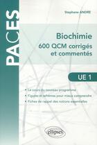 Couverture du livre « Ue1 - biochimie - 600 qcm corriges et commentes » de Stephane Andre aux éditions Ellipses