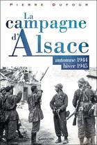 Couverture du livre « La campagne d'Alsace ; automne 1944-hiver 1945 » de Pierre Dufour aux éditions Grancher