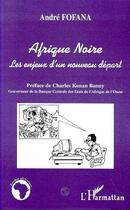 Couverture du livre « Afrique noire ; les enjeux d'un nouveau départ » de Andre Fofana aux éditions L'harmattan