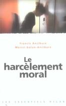 Couverture du livre « Le Harcelement Moral » de Francis Ancibure et Marivi Galan-Ancibure aux éditions Milan