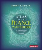 Couverture du livre « Atlas de la France mysterieuse » de Fabrice Colin aux éditions Autrement