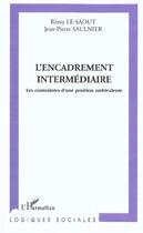 Couverture du livre « L'encadrement intermediaire - les contraintes d une position ambivalente » de Saulnier/Le Saout aux éditions L'harmattan