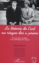 Couverture du livre « La theorie de l'art au risque des a priori - de la lecture de films a la symbolique des images » de Daniel Serceau aux éditions L'harmattan