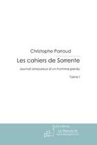 Couverture du livre « Les cahiers de Sorrente ; journal amoureux d'un homme perdu t.1 » de Christophe Parraud aux éditions Le Manuscrit