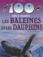 Couverture du livre « 100 infos à connaître ; les baleines et les dauphins » de  aux éditions Piccolia