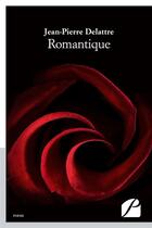 Couverture du livre « Romantique » de Delattre Jean-Pierre aux éditions Editions Du Panthéon