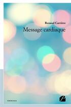 Couverture du livre « Message cardiaque » de Renaud Carriere aux éditions Editions Du Panthéon