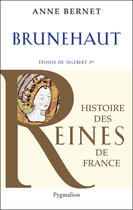Couverture du livre « Brunehaut » de Anne Bernet aux éditions Pygmalion